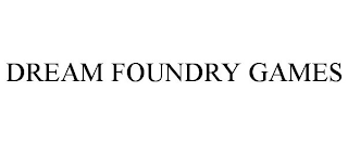 DREAM FOUNDRY GAMES