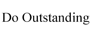 DO OUTSTANDING