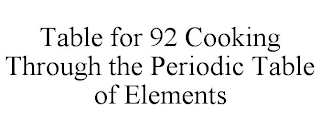 TABLE FOR 92 COOKING THROUGH THE PERIODIC TABLE OF ELEMENTS