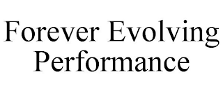 FOREVER EVOLVING PERFORMANCE