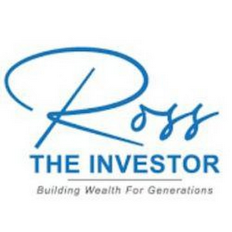 ROSS THE INVESTOR BUILDING WEALTH FOR GENERATIONS