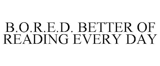 B.O.R.E.D. BETTER OF READING EVERY DAY