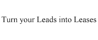 TURN YOUR LEADS INTO LEASES