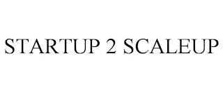 STARTUP 2 SCALEUP