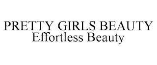 PRETTY GIRLS BEAUTY EFFORTLESS BEAUTY