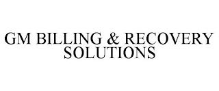 GM BILLING & RECOVERY SOLUTIONS