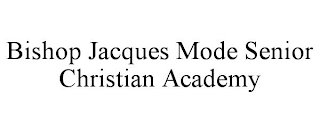 BISHOP JACQUES MODE SENIOR CHRISTIAN ACADEMY