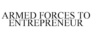 ARMED FORCES TO ENTREPRENEUR