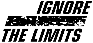 IGNORE THE LIMITS