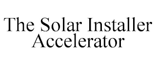 THE SOLAR INSTALLER ACCELERATOR