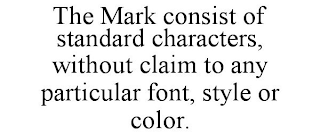 THE MARK CONSIST OF STANDARD CHARACTERS,WITHOUT CLAIM TO ANY PARTICULAR FONT, STYLE OR COLOR.