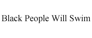 BLACK PEOPLE WILL SWIM