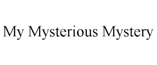 MY MYSTERIOUS MYSTERY
