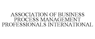 ASSOCIATION OF BUSINESS PROCESS MANAGEMENT PROFESSIONALS INTERNATIONAL