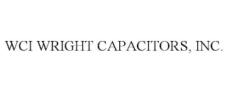 WCI WRIGHT CAPACITORS, INC.