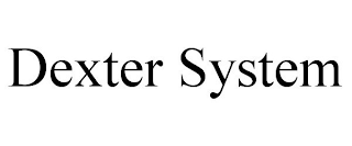 DEXTER SYSTEM