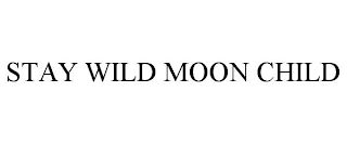 STAY WILD MOON CHILD