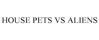 HOUSE PETS VS ALIENS