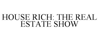 HOUSE RICH: THE REAL ESTATE SHOW