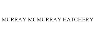 MURRAY MCMURRAY HATCHERY