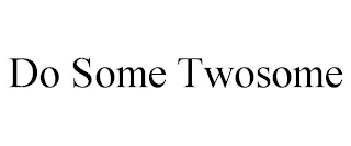 DO SOME TWOSOME