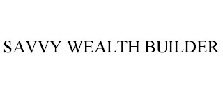 SAVVY WEALTH BUILDER