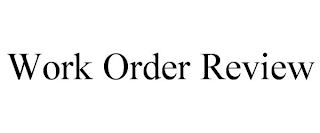 WORK ORDER REVIEW