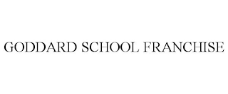 GODDARD SCHOOL FRANCHISE