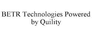 BETR TECHNOLOGIES POWERED BY QUILITY