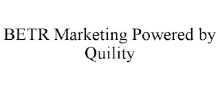 BETR MARKETING POWERED BY QUILITY