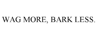 WAG MORE, BARK LESS.