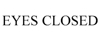 EYES CLOSED