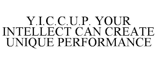 Y.I.C.C.U.P. YOUR INTELLECT CAN CREATE UNIQUE PERFORMANCE