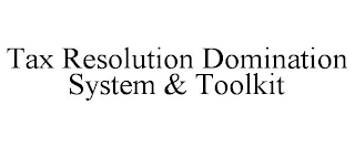 TAX RESOLUTION DOMINATION SYSTEM & TOOLKIT