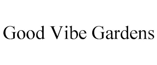 GOOD VIBE GARDENS