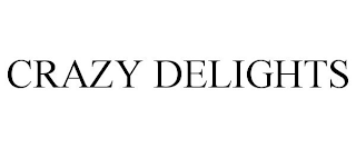 CRAZY DELIGHTS