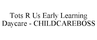 TOTS R US EARLY LEARNING DAYCARE - CHILDCAREBOSS