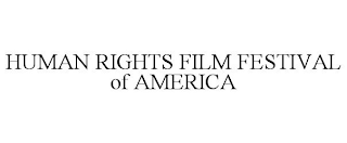 HUMAN RIGHTS FILM FESTIVAL OF AMERICA