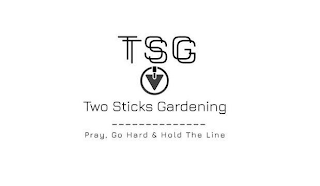 TSG TSG TWO STICKS GARDENING PRAY, GO HARD & HOLD THE LINE