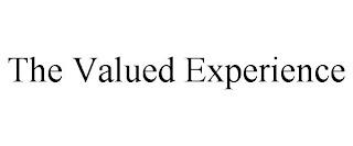 THE VALUED EXPERIENCE