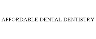 AFFORDABLE DENTAL DENTISTRY