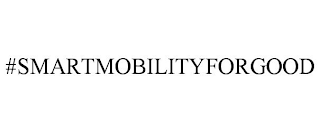 #SMARTMOBILITYFORGOOD