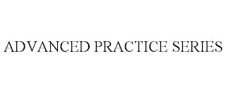 ADVANCED PRACTICE SERIES