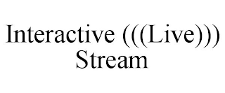 INTERACTIVE (((LIVE))) STREAM