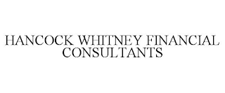 HANCOCK WHITNEY FINANCIAL CONSULTANTS