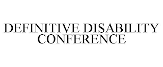 DEFINITIVE DISABILITY CONFERENCE