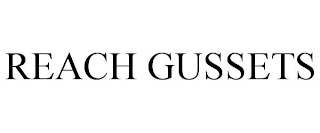 REACH GUSSETS