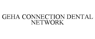 GEHA CONNECTION DENTAL NETWORK