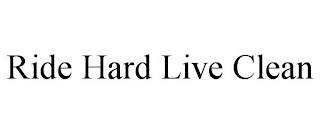 RIDE HARD LIVE CLEAN