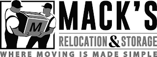 M MACK'S RELOCATION & STORAGE WHERE MOVING IS MADE SIMPLE